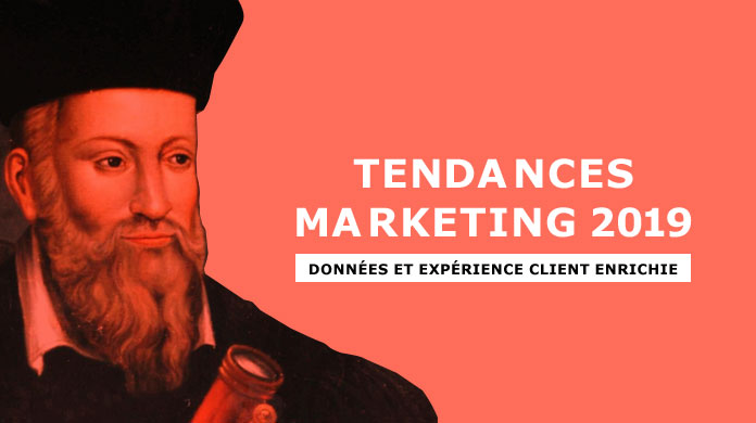 Tendances marketing 2019 : données et expérience client enrichie